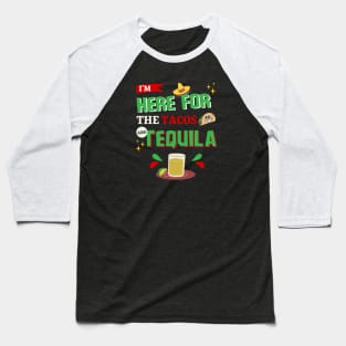 I'm Here For The Tacos and Tequila Cinco de Mayo Baseball T-Shirt